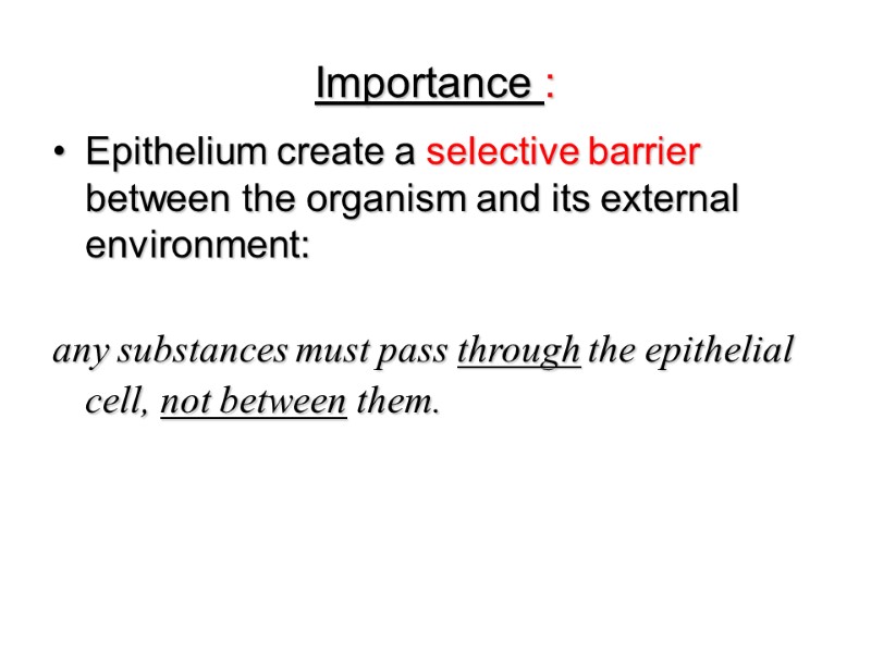 Importance : Epithelium create a selective barrier between the organism and its external environment: